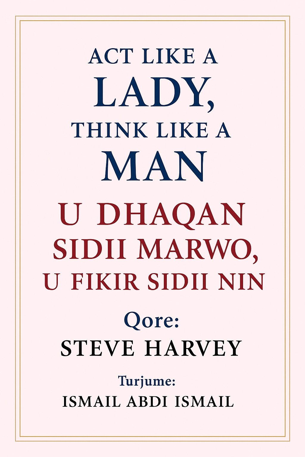 U dhaqan sidii Marwo , U fikir Sidii Nin.